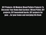 Read DIY Projects: 30 Modern Wood Pallets Projects To Decorate Your Home And Garden!: (Wood