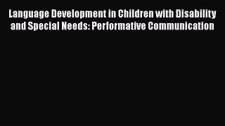 [PDF] Language Development in Children with Disability and Special Needs: Performative Communication