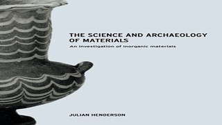 Read The Science and Archaeology of Materials  An Investigation of Inorganic Materials Ebook pdf