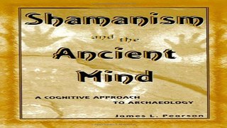Read Shamanism and the Ancient Mind  A Cognitive Approach to Archaeology  Archaeology of Religion