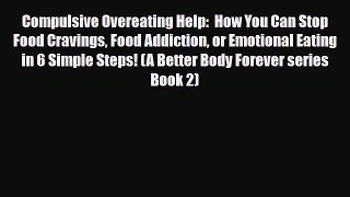 Read ‪Compulsive Overeating Help:  How You Can Stop Food Cravings Food Addiction or Emotional