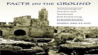 Read Facts on the Ground  Archaeological Practice and Territorial Self Fashioning in Israeli