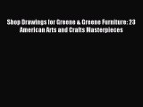 Read Shop Drawings for Greene & Greene Furniture: 23 American Arts and Crafts Masterpieces