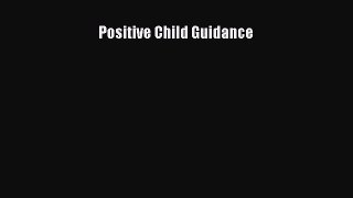 Read Positive Child Guidance Ebook