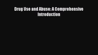 Read Drug Use and Abuse: A Comprehensive Introduction Ebook