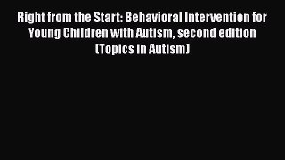 [PDF] Right from the Start: Behavioral Intervention for Young Children with Autism second edition