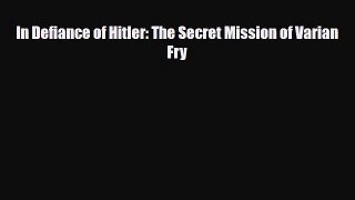 Read ‪In Defiance of Hitler: The Secret Mission of Varian Fry Ebook Free