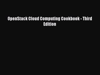 Read OpenStack Cloud Computing Cookbook - Third Edition Ebook Free