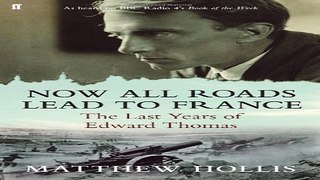 Read Now All Roads Lead to France  The Last Years of Edward Thomas Ebook pdf download