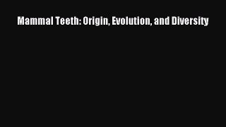 Download Mammal Teeth: Origin Evolution and Diversity Free Books