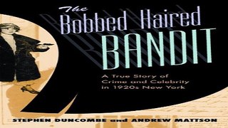 Read The Bobbed Haired Bandit  A True Story of Crime and Celebrity in 1920s New York Ebook pdf