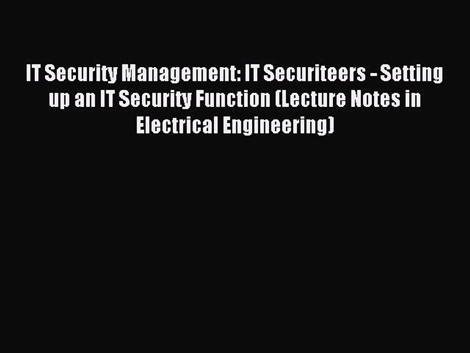 Read IT Security Management: IT Securiteers - Setting up an IT Security Function (Lecture Notes