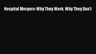 Read Hospital Mergers-Why They Work Why They Don't Ebook Free