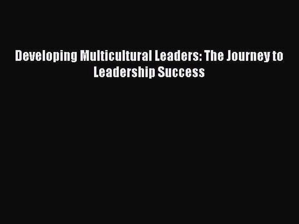 Read Developing Multicultural Leaders: The Journey to Leadership Success Ebook Free