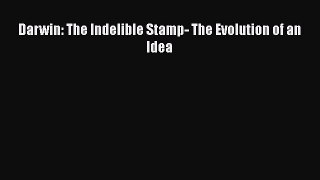 PDF Darwin: The Indelible Stamp- The Evolution of an Idea Free Books
