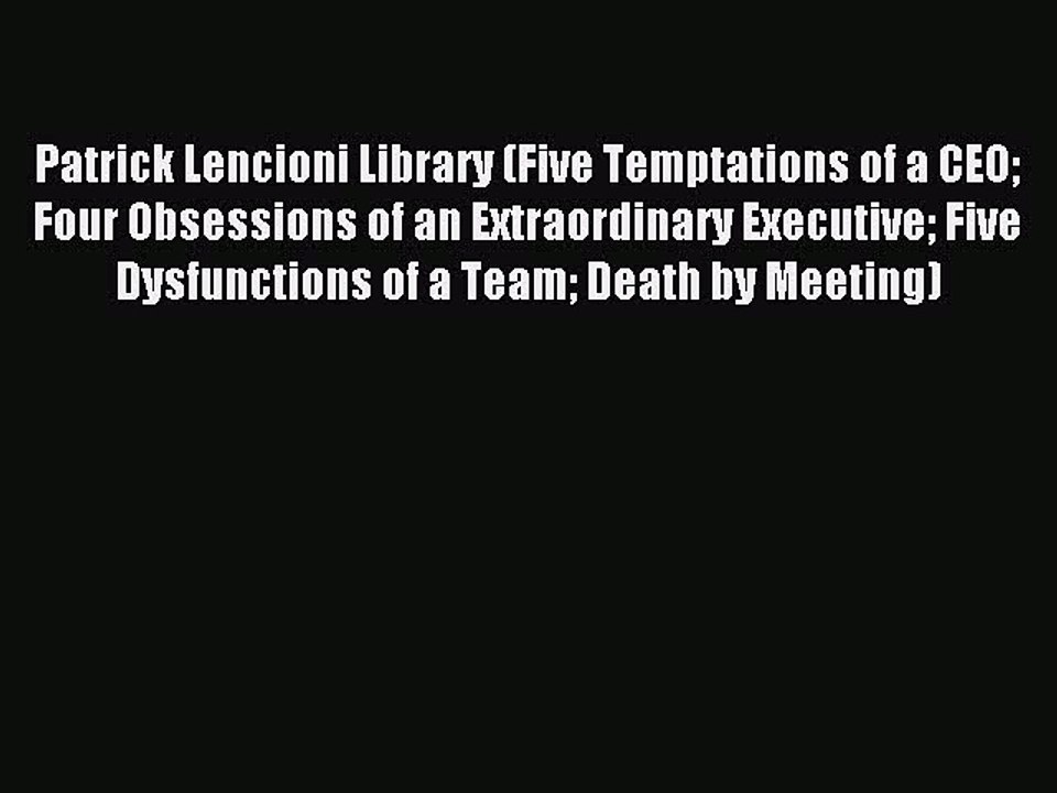 Read Patrick Lencioni Library (Five Temptations of a CEO Four Obsessions of an Extraordinary
