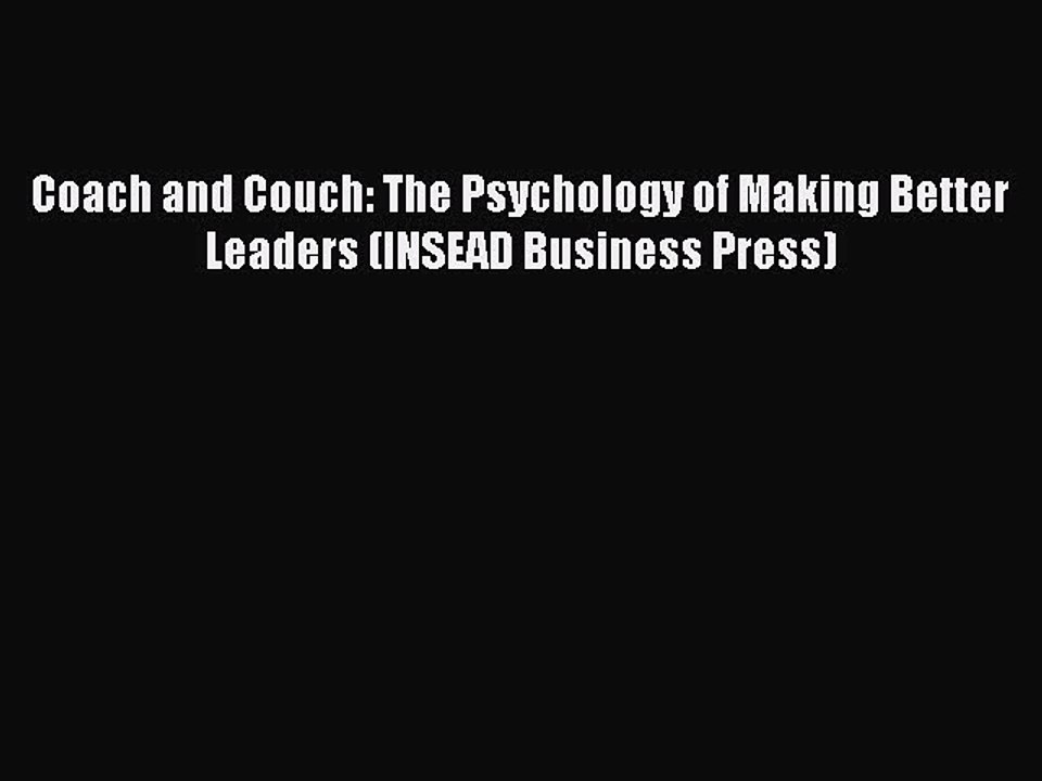 Read Coach and Couch: The Psychology of Making Better Leaders (INSEAD Business Press) Ebook