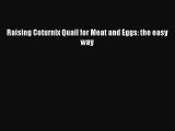 Download Raising Coturnix Quail for Meat and Eggs: the easy way Ebook Online