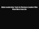 Read Alpha Leadership: Tools for Business Leaders Who Want More from Life Ebook Free