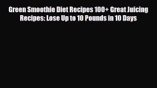 Read ‪Green Smoothie Diet Recipes 100+ Great Juicing Recipes: Lose Up to 10 Pounds in 10 Days‬