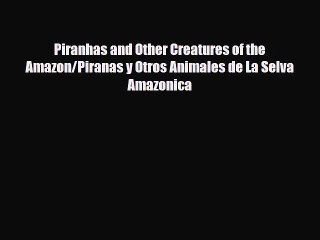 Read ‪Piranhas and Other Creatures of the Amazon/Piranas y Otros Animales de La Selva Amazonica