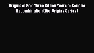 PDF Origins of Sex: Three Billion Years of Genetic Recombination (Bio-Origins Series)  EBook