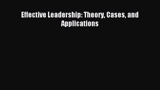 Read Effective Leadership: Theory Cases and Applications PDF Free