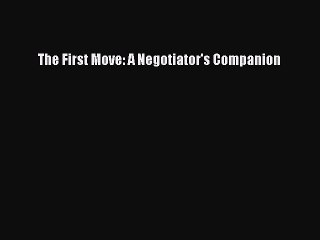 Read The First Move: A Negotiator's Companion PDF Free