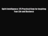 Read Spirit Intelligence: 175 Practical Keys for Inspiring Your Life and Business Ebook Free