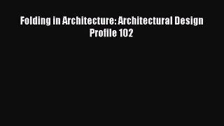 Read Folding in Architecture: Architectural Design Profile 102 Ebook Free