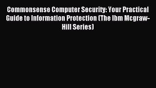 Read Commonsense Computer Security: Your Practical Guide to Information Protection (The Ibm