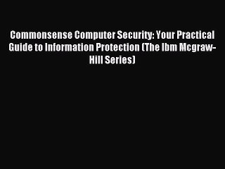 Read Commonsense Computer Security: Your Practical Guide to Information Protection (The Ibm