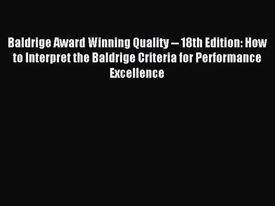 Read Baldrige Award Winning Quality -- 18th Edition: How to Interpret the Baldrige Criteria