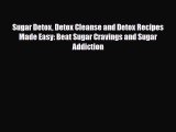 Read ‪Sugar Detox Detox Cleanse and Detox Recipes Made Easy: Beat Sugar Cravings and Sugar