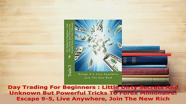 PDF Day Trading For Beginners Little Dirty Secrets And Unknown But Powerful Tricks To Forex PDF Online