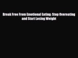 Download ‪Break Free From Emotional Eating: Stop Overeating and Start Losing Weight‬ Ebook