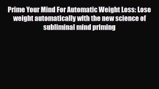Read ‪Prime Your Mind For Automatic Weight Loss: Lose weight automatically with the new science