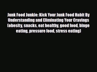 Read ‪Junk Food Junkie: Kick Your Junk Food Habit By Understanding and Eliminating Your Cravings‬