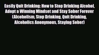 Read ‪Easily Quit Drinking: How to Stop Drinking Alcohol Adopt a Winning Mindset and Stay Sober