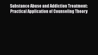 Read Substance Abuse and Addiction Treatment: Practical Application of Counseling Theory Ebook