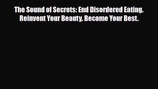 Download ‪The Sound of Secrets: End Disordered Eating. Reinvent Your Beauty. Become Your Best.‬