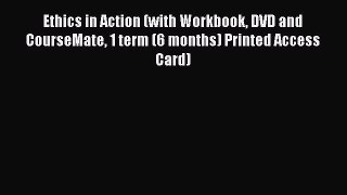 Read Ethics in Action (with Workbook DVD and CourseMate 1 term (6 months) Printed Access Card)