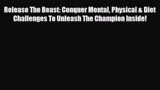 Download ‪Release The Beast: Conquer Mental Physical & Diet Challenges To Unleash The Champion