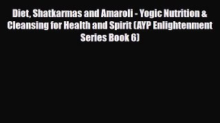 Download ‪Diet Shatkarmas and Amaroli - Yogic Nutrition & Cleansing for Health and Spirit (AYP