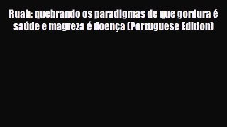 Read ‪Ruah: quebrando os paradigmas de que gordura é saúde e magreza é doença (Portuguese Edition)‬