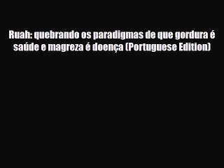 Read ‪Ruah: quebrando os paradigmas de que gordura é saúde e magreza é doença (Portuguese Edition)‬