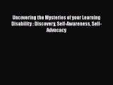 [PDF] Uncovering the Mysteries of your Learning Disability : Discovery Self-Awareness Self-Advocacy