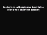 Read Amazing Facts and Crazy Quizzes: About: Bullies Bears & Other Bothersome Behaviors Ebook