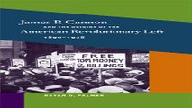Read James P  Cannon and the Origins of the American Revolutionary Left  1890 1928  The Working