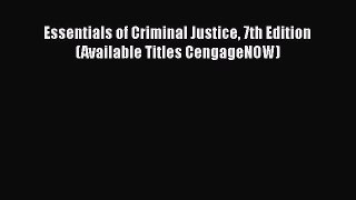 Read Essentials of Criminal Justice 7th Edition (Available Titles CengageNOW) Ebook
